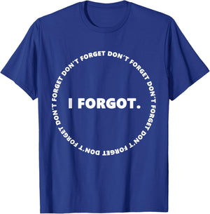 Don't Forget I Forgot Funny for Don't Forget Day T-Shirt - T-Shirt | Royal