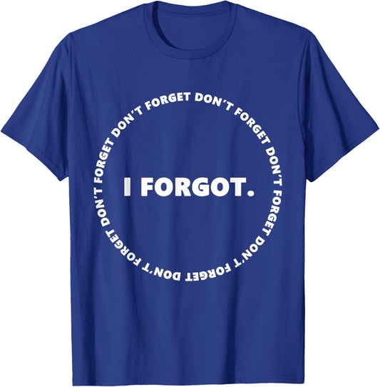 Don't Forget I Forgot Funny for Don't Forget Day T-Shirt - T-Shirt | Royal