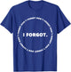 Don't Forget I Forgot Funny for Don't Forget Day T-Shirt - T-Shirt | Royal