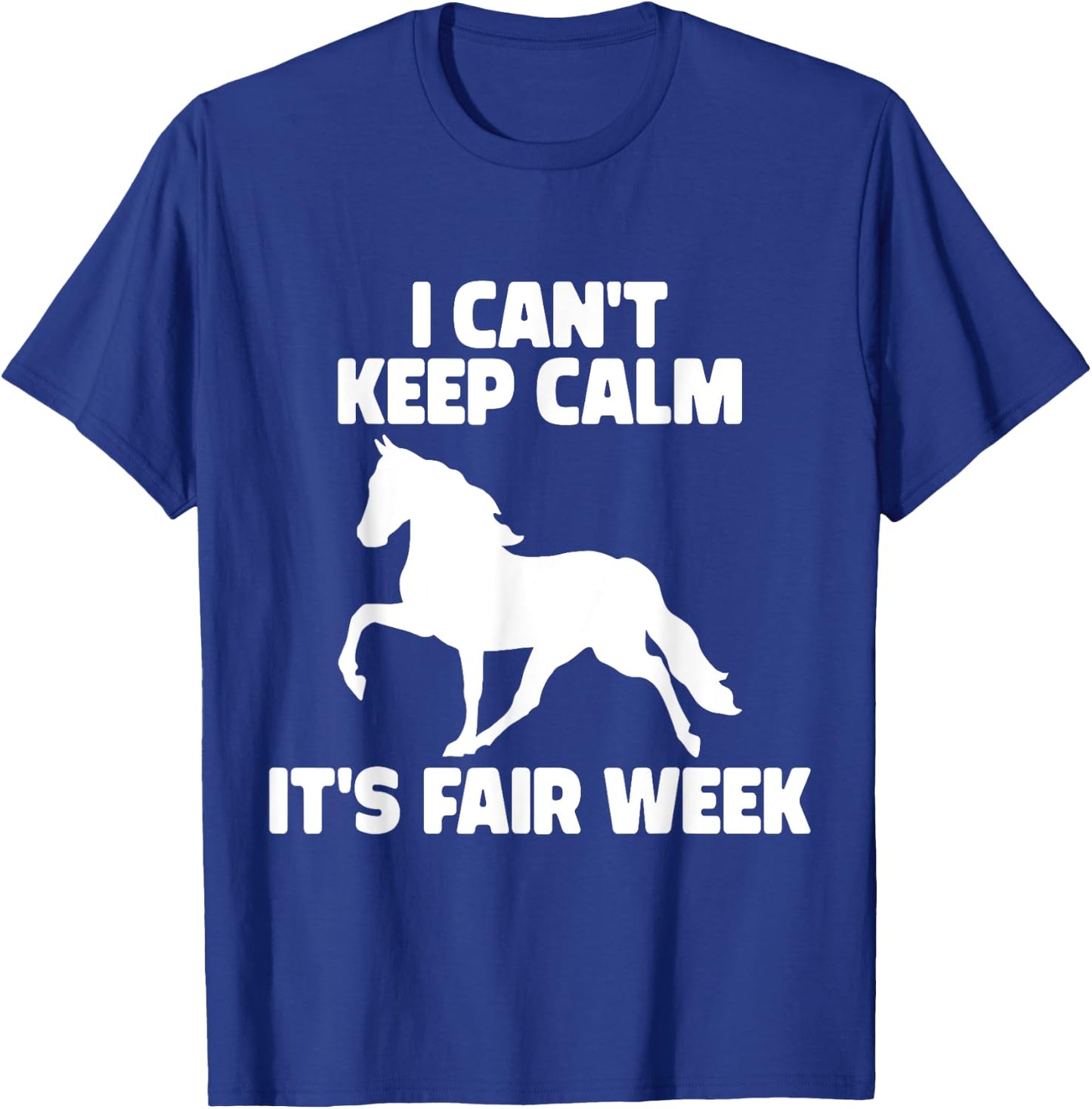 I Can't Keep Calm It's Fair Week Funny Horse Show T-Shirt - T-Shirt | Royal