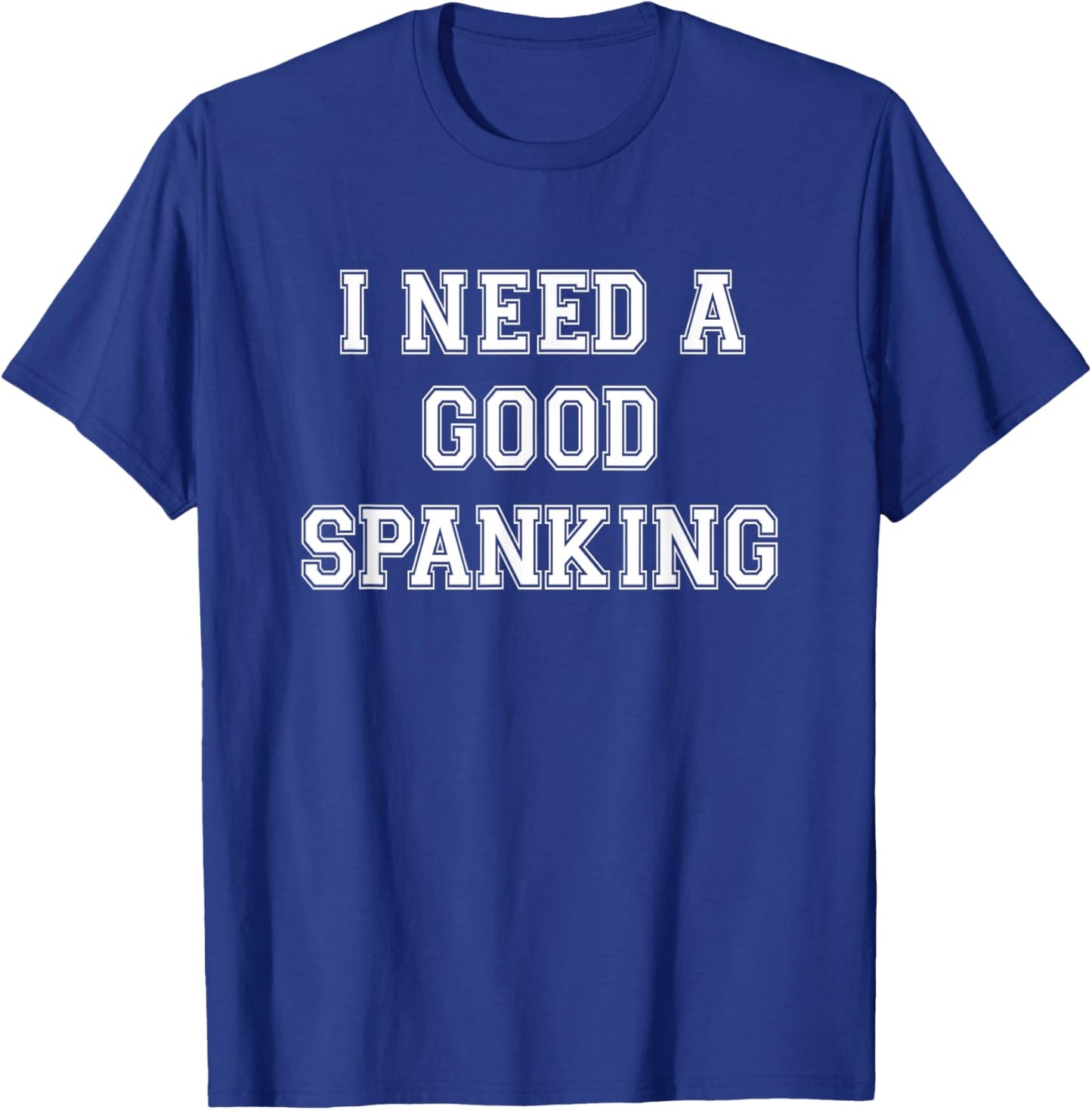 I Need A Spanking | Naughty BDSM Sub Kink Shirt T-Shirt - T-Shirt | Royal