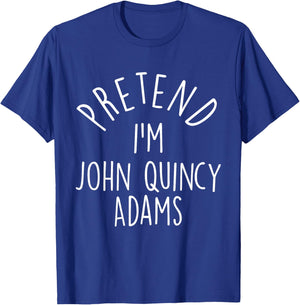 Pretend I'm John Quincy Adams Easy Halloween Costume T-Shirt - T-Shirt | Royal