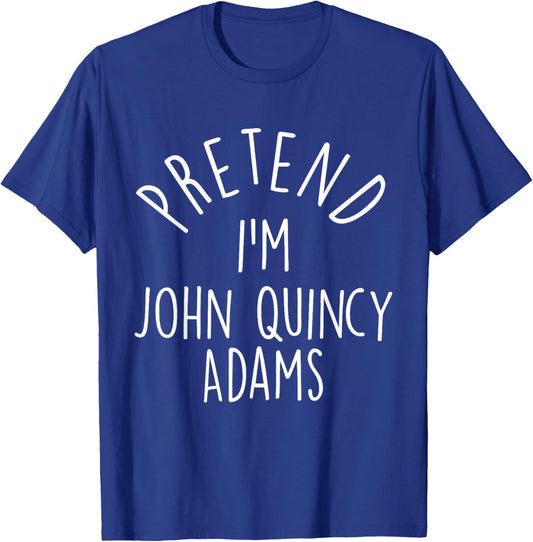 Pretend I'm John Quincy Adams Easy Halloween Costume T-Shirt - T-Shirt | Royal
