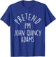 Pretend I'm John Quincy Adams Easy Halloween Costume T-Shirt - T-Shirt | Royal