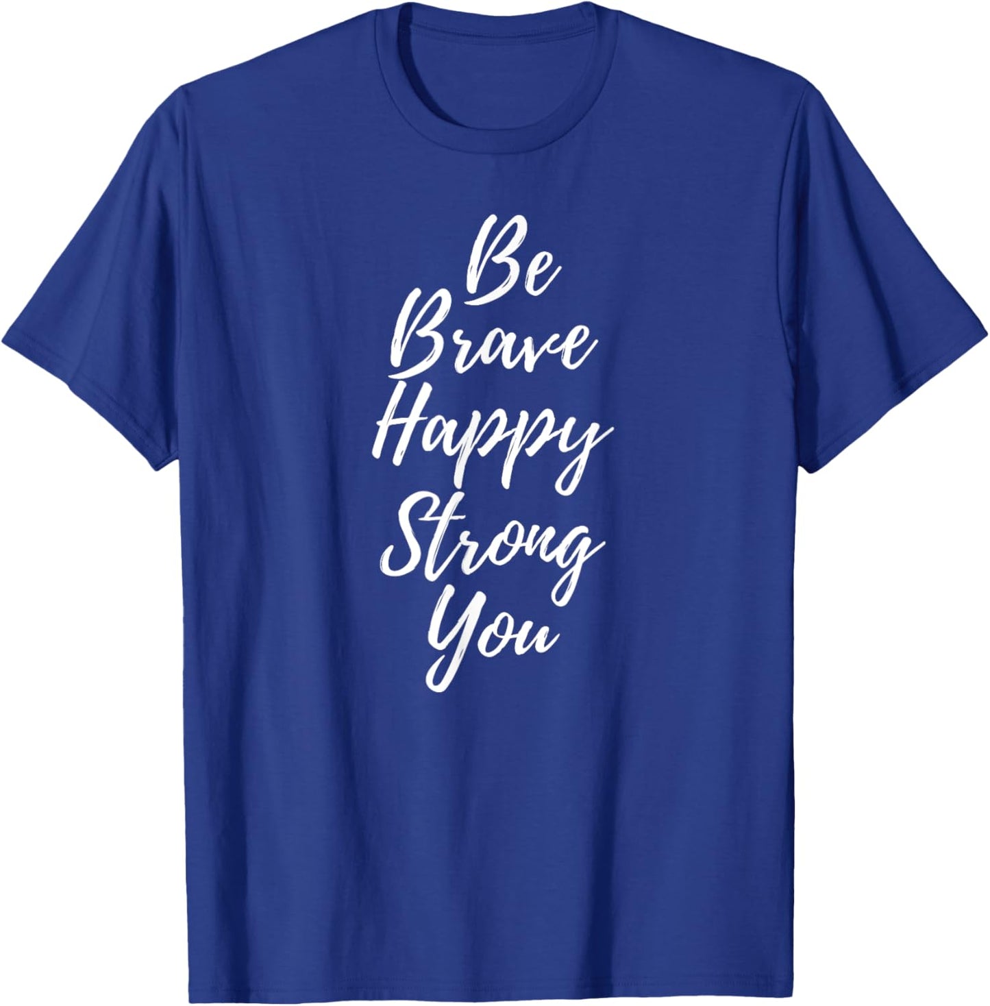 Be Brave Happy Strong Be You T-Shirt - T-Shirt | Royal