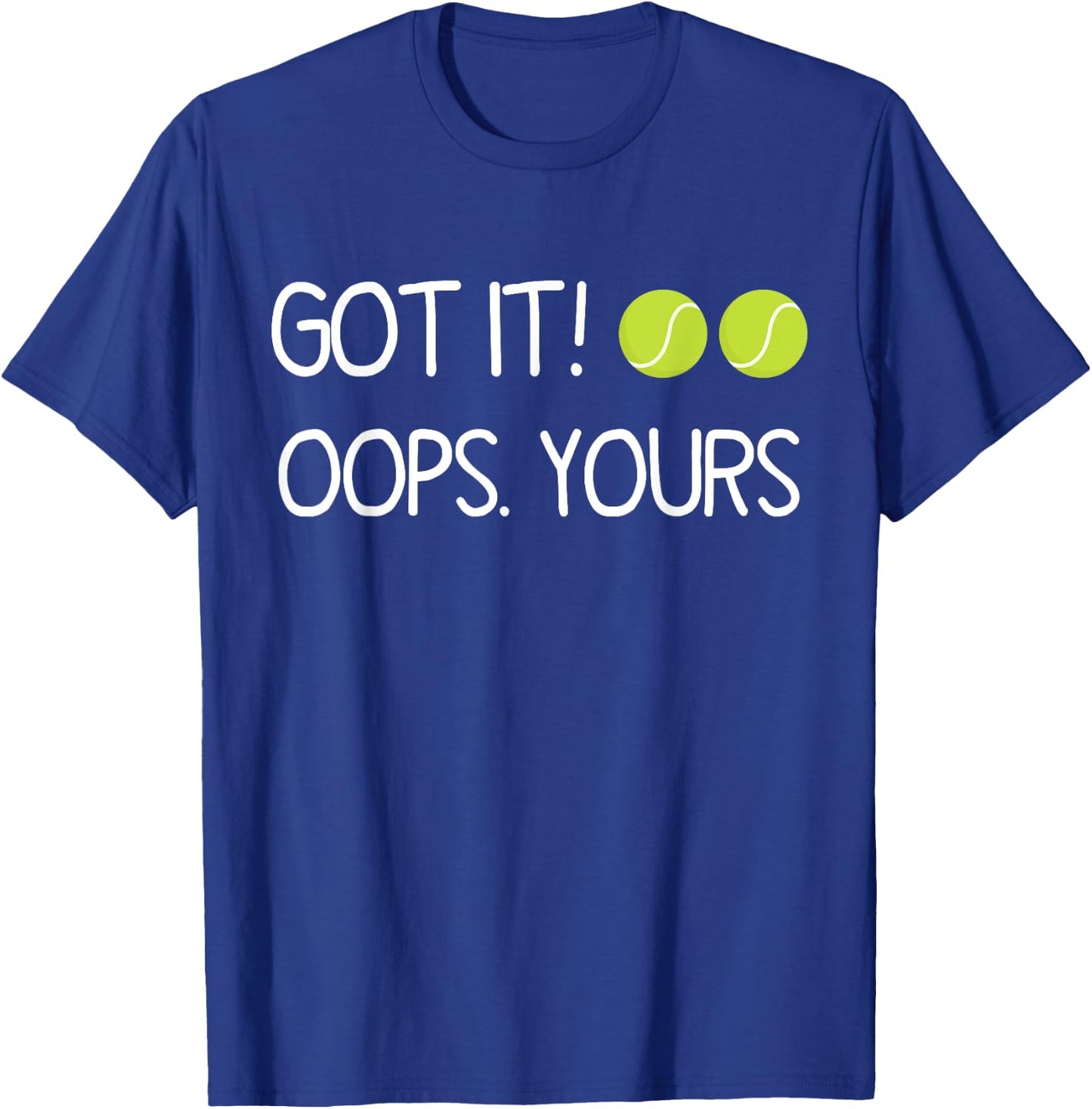 Got It Oops Yours Funny Tennis Lovers T-Shirt - T-Shirt | Royal