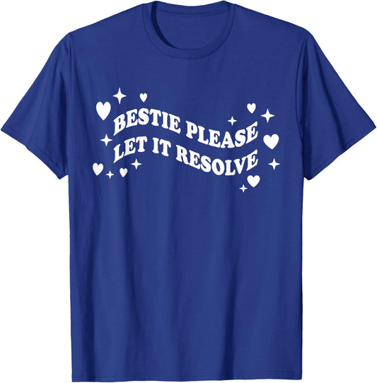 Bestie Please Let It Resolve T-Shirt - T-Shirt | Royal