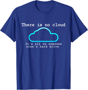 There is no cloud... Funny computer tech humor T-Shirt - T-Shirt | Royal