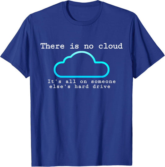 There is no cloud... Funny computer tech humor T-Shirt - T-Shirt | Royal