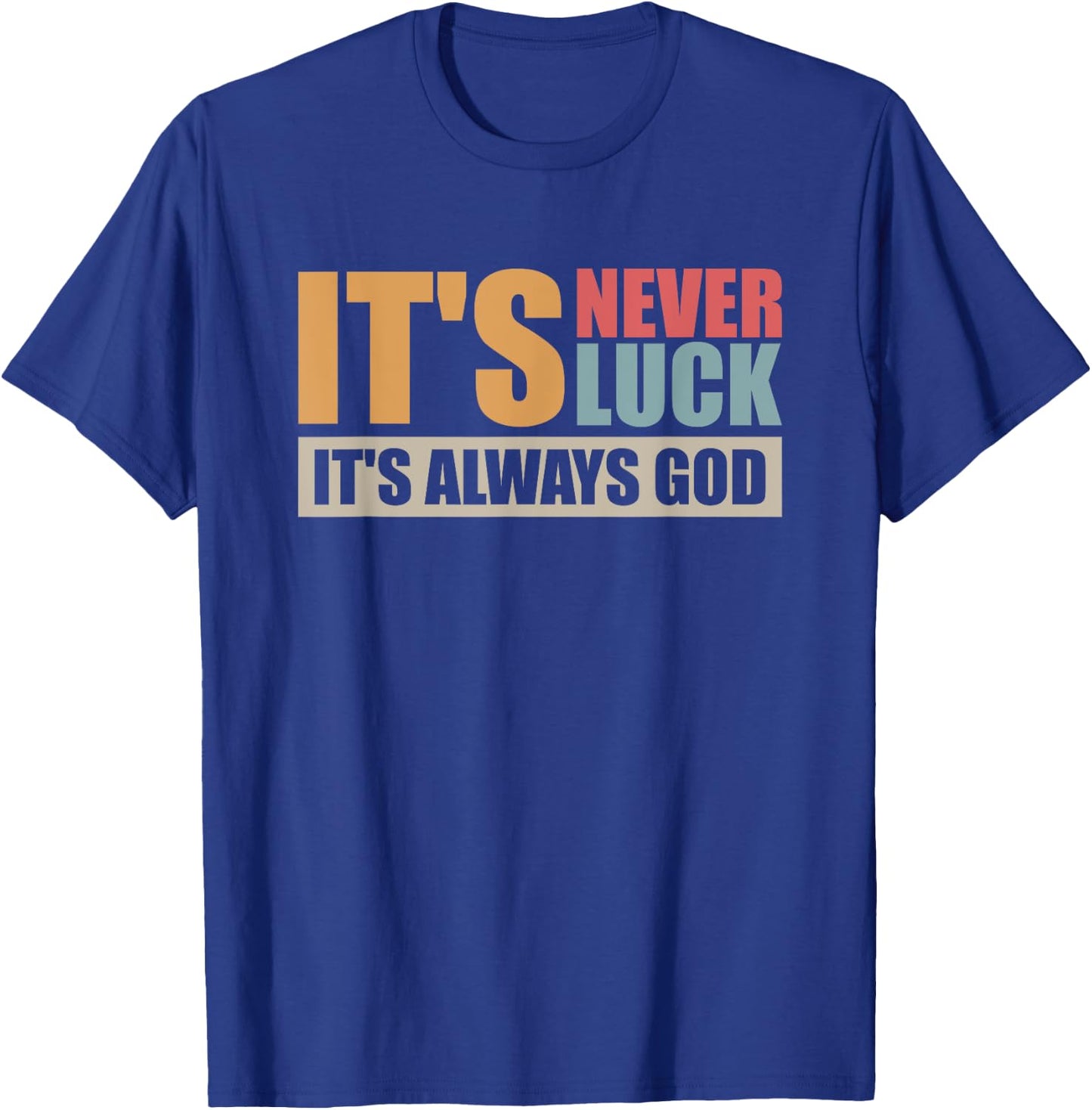 It's Never Luck It's Always God T-Shirt - T-Shirt | Royal