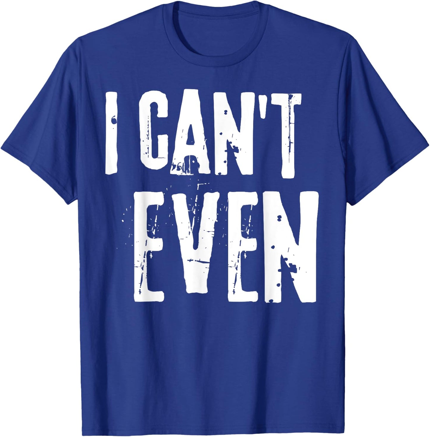 Funny Fitness Joke Workout Saying "I Can't Even" T-Shirt - T-Shirt | Royal