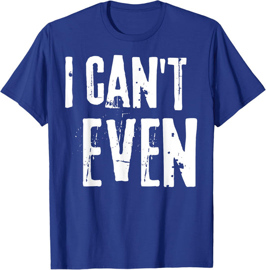 Funny Fitness Joke Workout Saying "I Can't Even" T-Shirt - T-Shirt | Royal