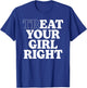 Treat Eat Your Girl Right Funny Sarcastic Quote T-Shirt - T-Shirt | Royal