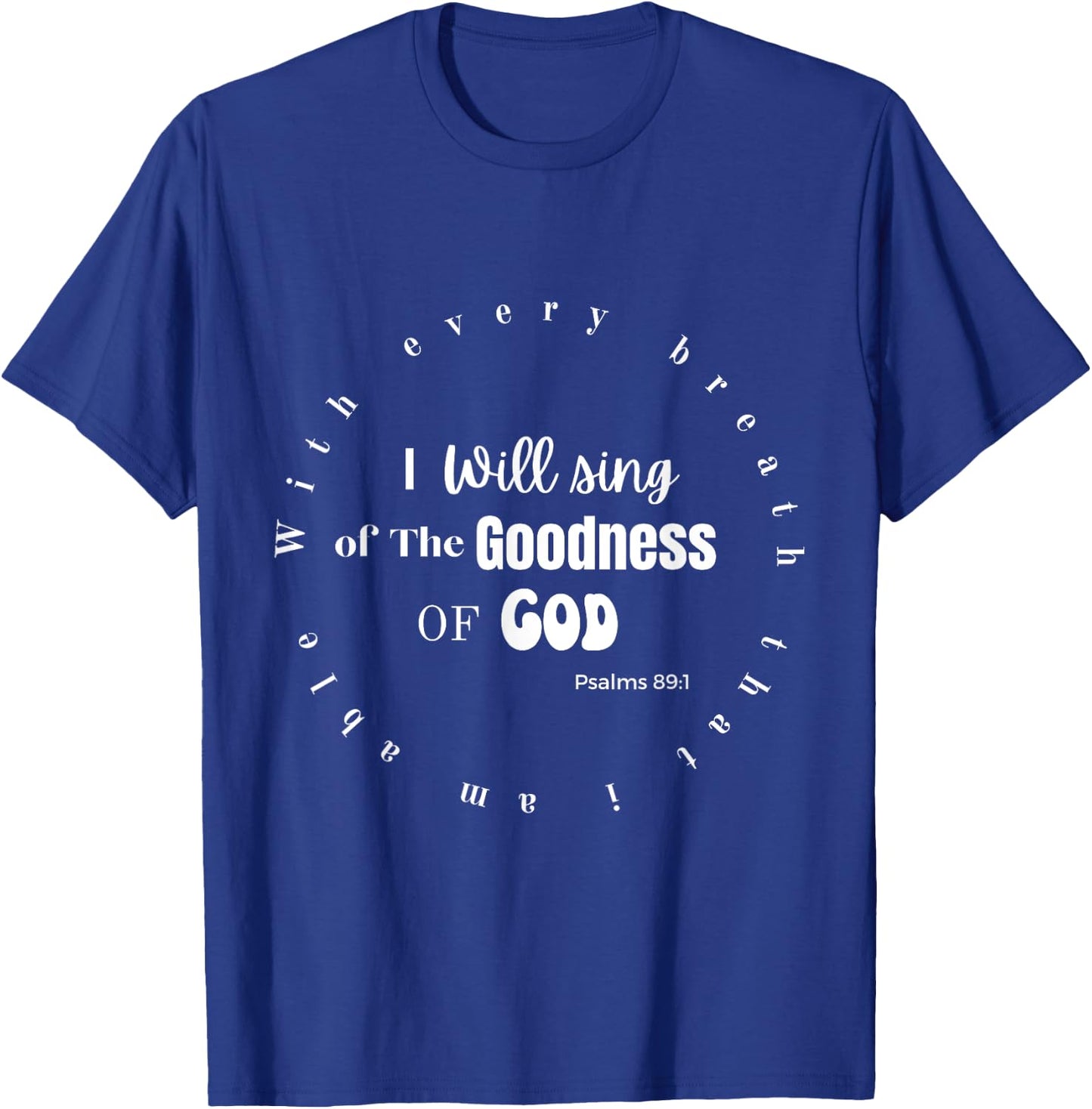 I Will Sing of the Goodness of God T-Shirt - T-Shirt | Royal