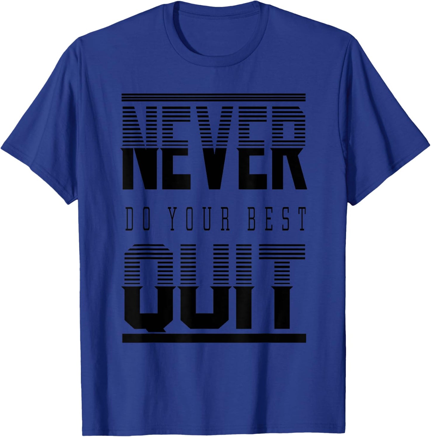 Never Do Your Best Quit Gift T-Shirt - T-Shirt | Royal