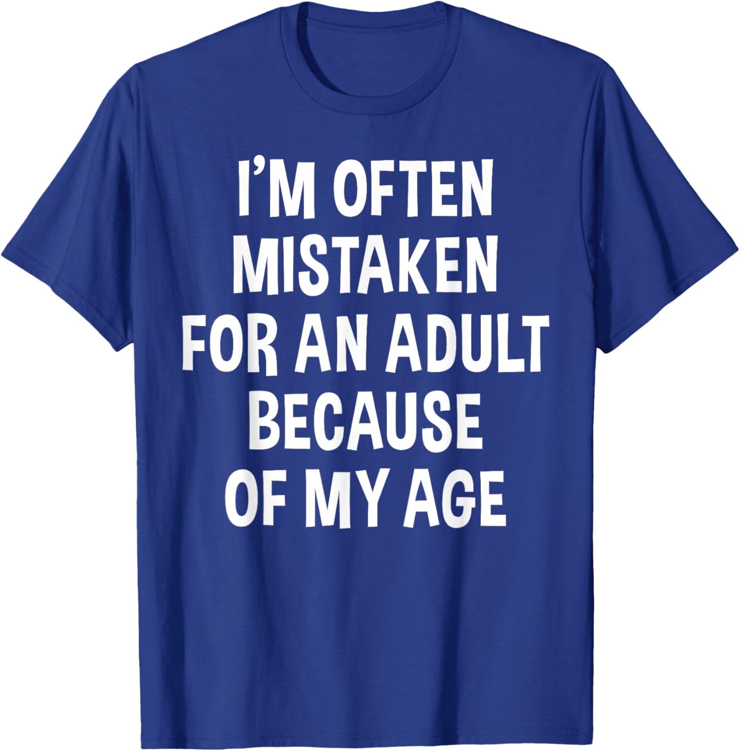 I'm Often Mistaken For An Adult Because Of My Age | Funny T-Shirt - T-Shirt | Royal