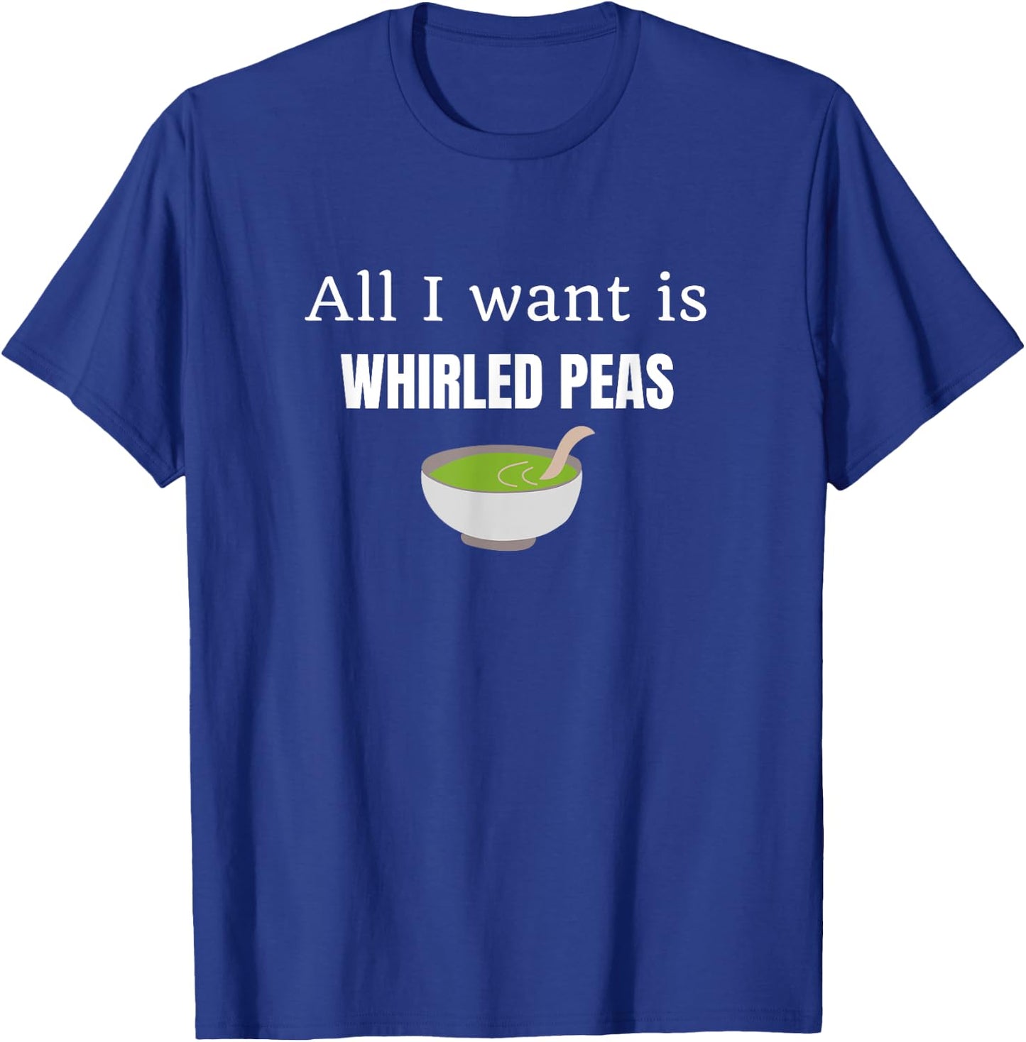 I Want is Whirled Peas Funny Satirical Peace in a World T-Shirt - T-Shirt | Royal