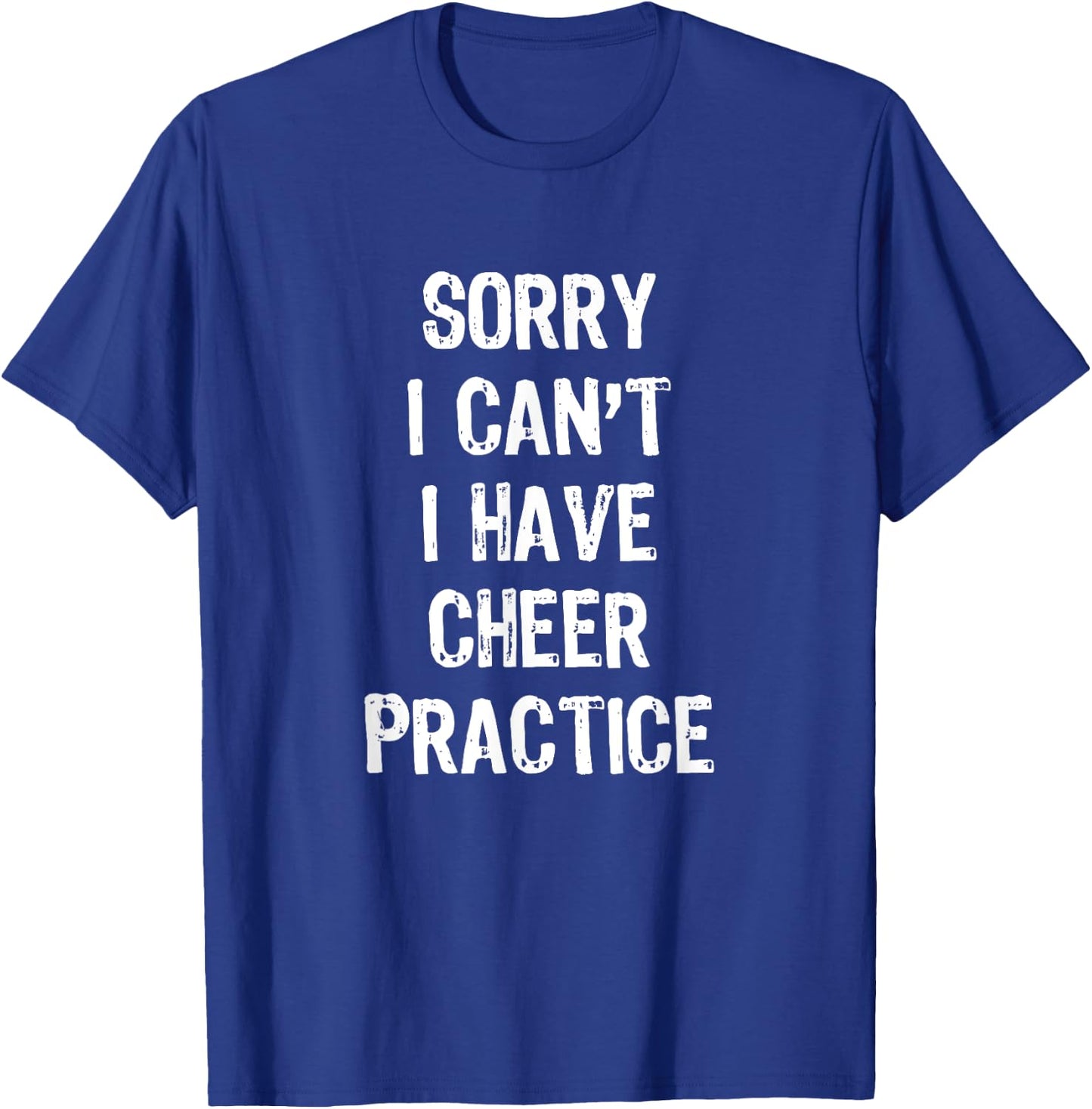 Sorry I Can't I Have Cheer Practice Funny Gift Cheerleader T-Shirt - T-Shirt | Royal