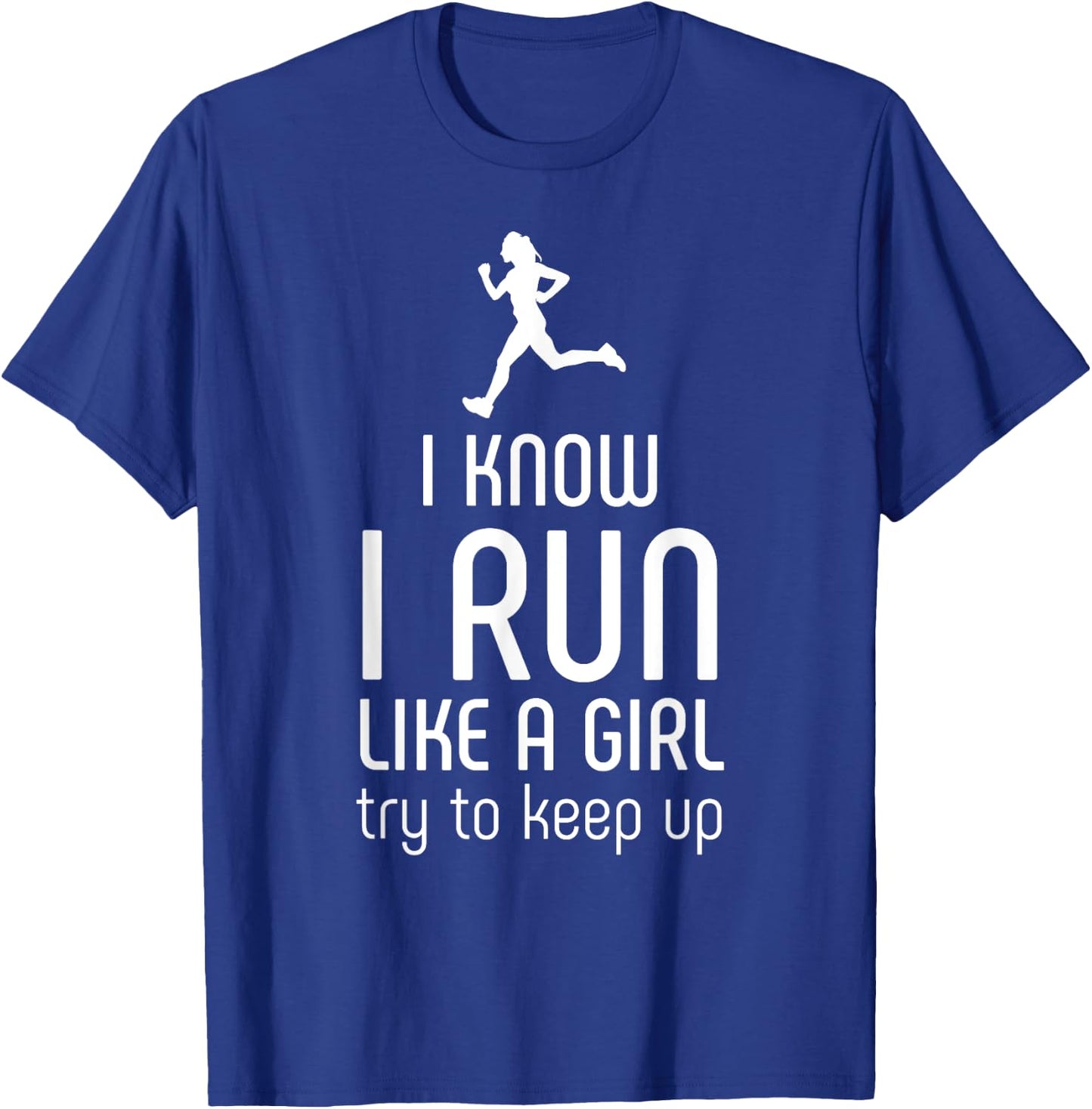 I Know I Run Like A Girl Try To Keep Up Runner T-Shirt - T-Shirt | Royal