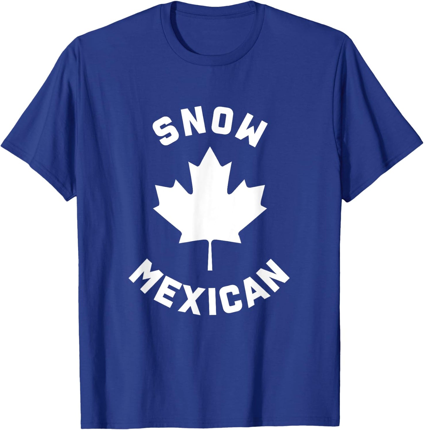 Snow Mexican - Funny Canadian Canada Meme T-Shirt - T-Shirt | Royal