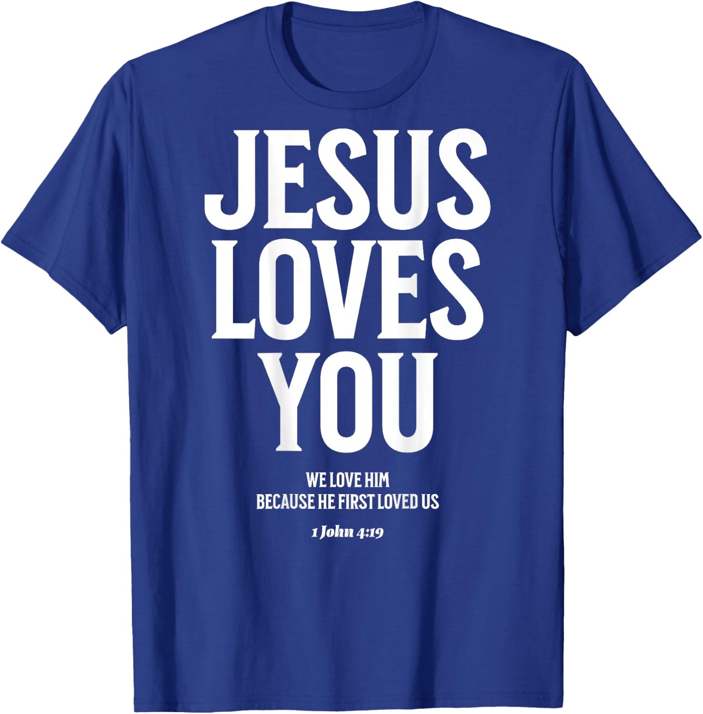 Jesus Loves You (1 John 4:19) Bible Verse (On Back) T-Shirt - T-Shirt | Royal