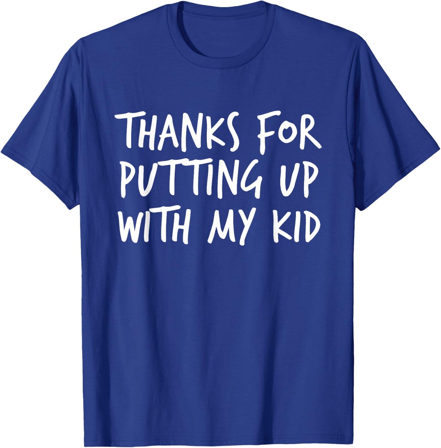 Thanks For Putting Up With My Kid School Parent T-Shirt - T-Shirt | Royal