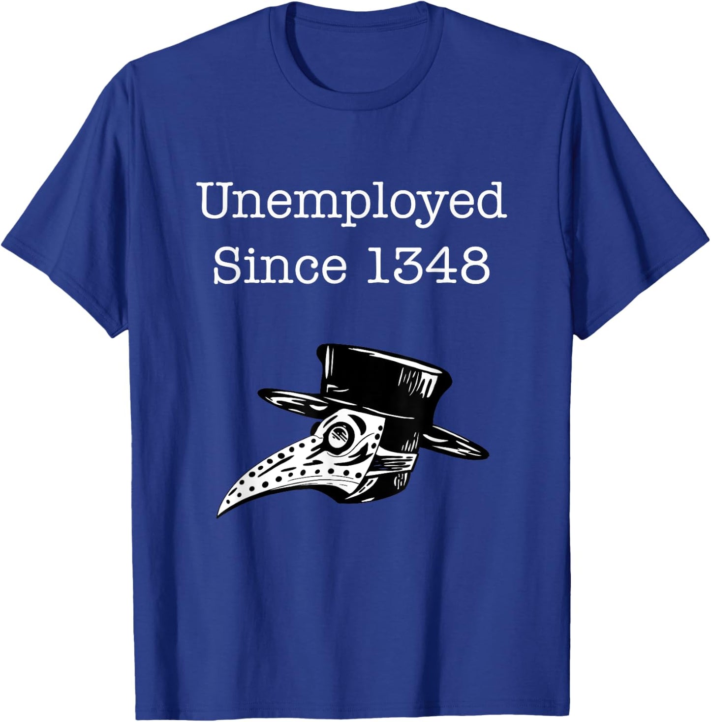 Unemployed Since 1348 Plague Doctor T-Shirt - T-Shirt | Royal