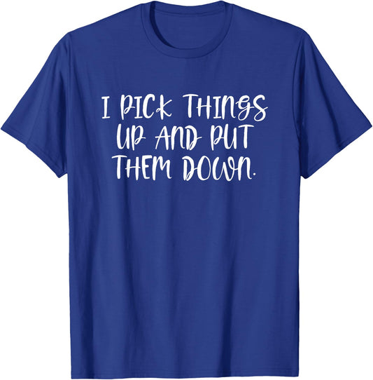I Pick Things Up & Put Them Down - Bodybuilding Fitness T-Shirt - T-Shirt | Royal