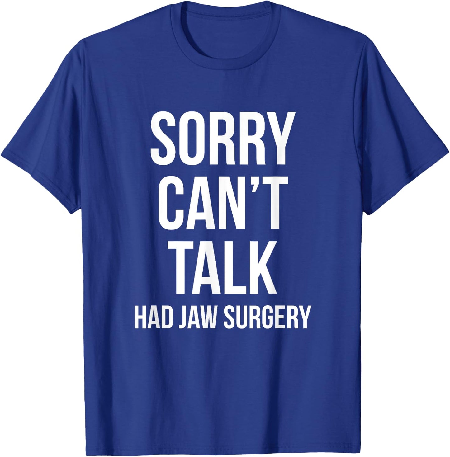 Sorry Can't Talk Had Jaw Surgery Funny Gift After Surgery T-Shirt - T-Shirt | Royal