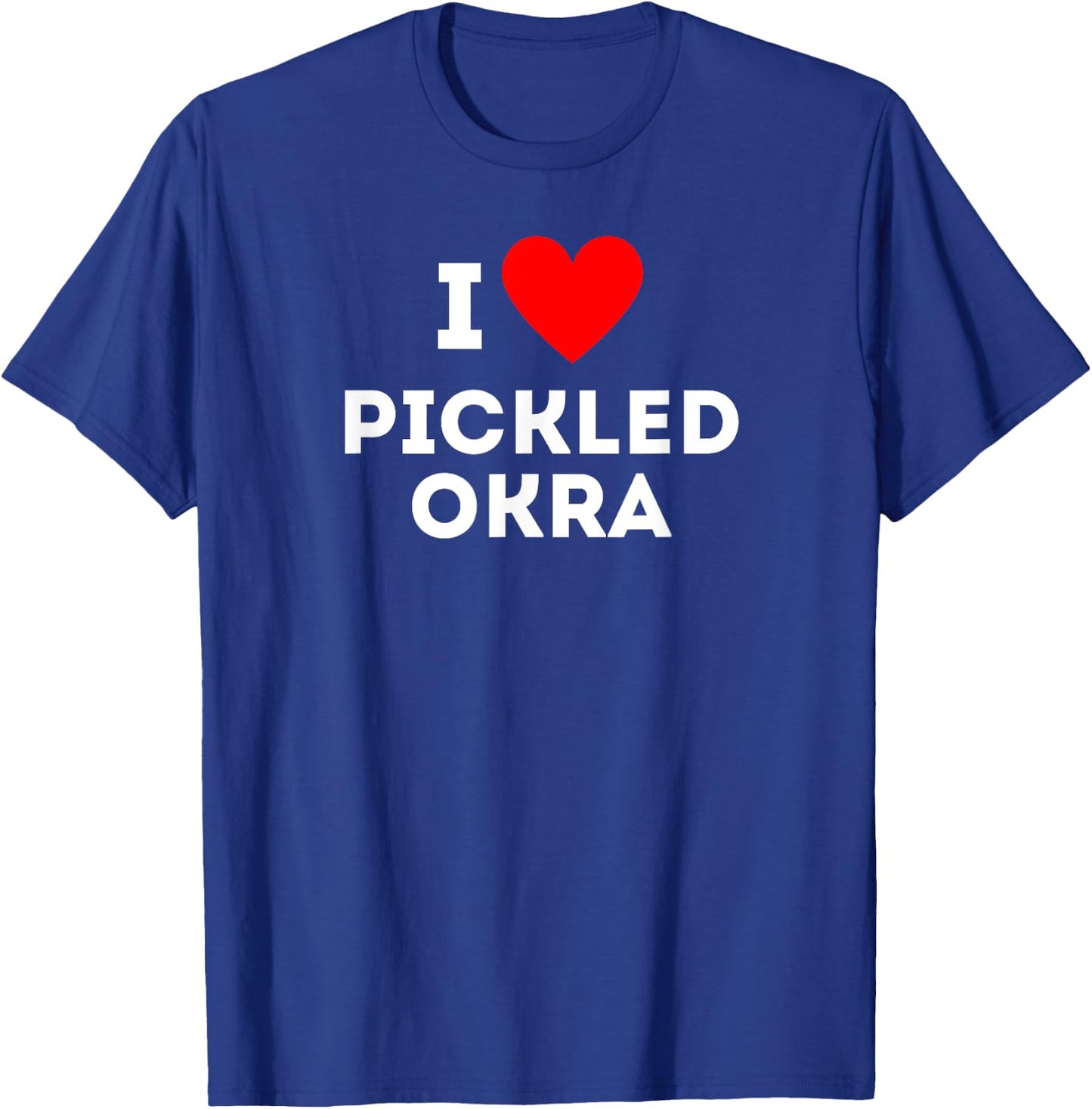 Fun Graphic-I love Pickled Okra T-Shirt - T-Shirt | Royal