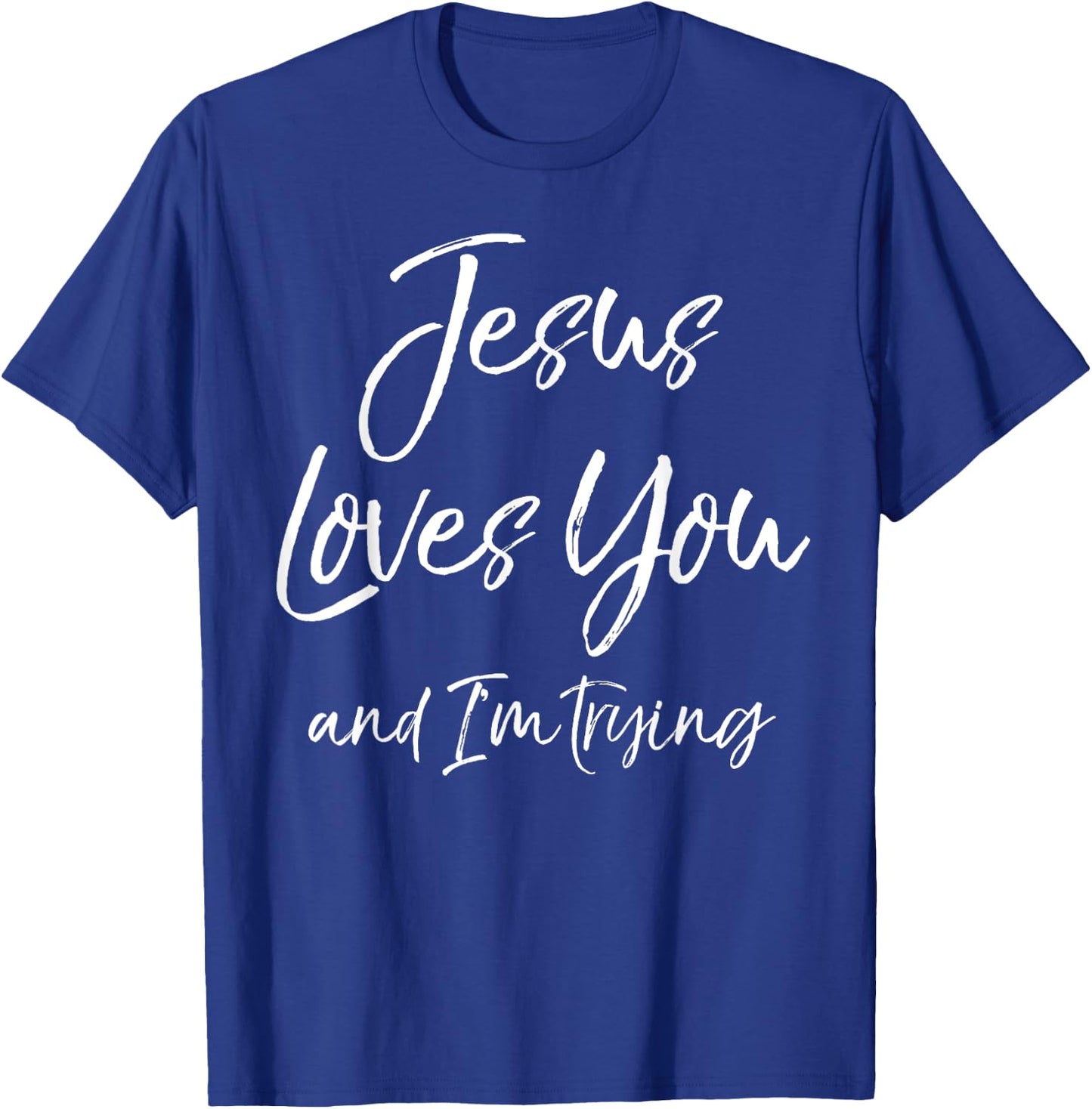 Funny Evangelism Gift Sarcasm Jesus Loves You and I'm Trying T-Shirt - T-Shirt | Royal