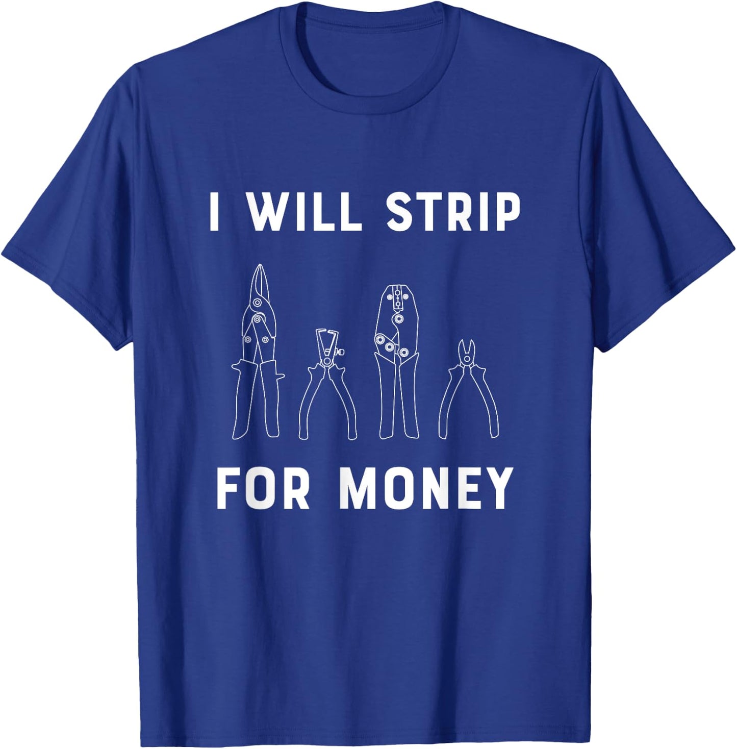 I Will Strip For Money Electrician Electrical Union Worker T-Shirt - T-Shirt | Royal