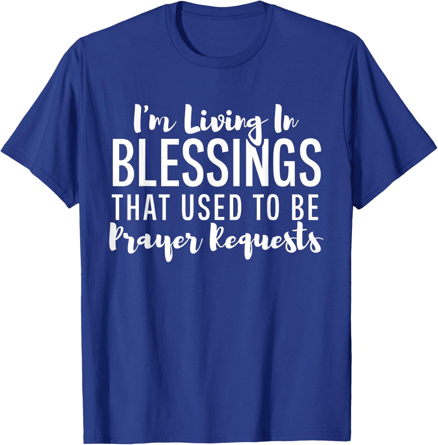 I'm Living In Blessings That Used To Be Prayer Requests Cute T-Shirt - T-Shirt | Royal