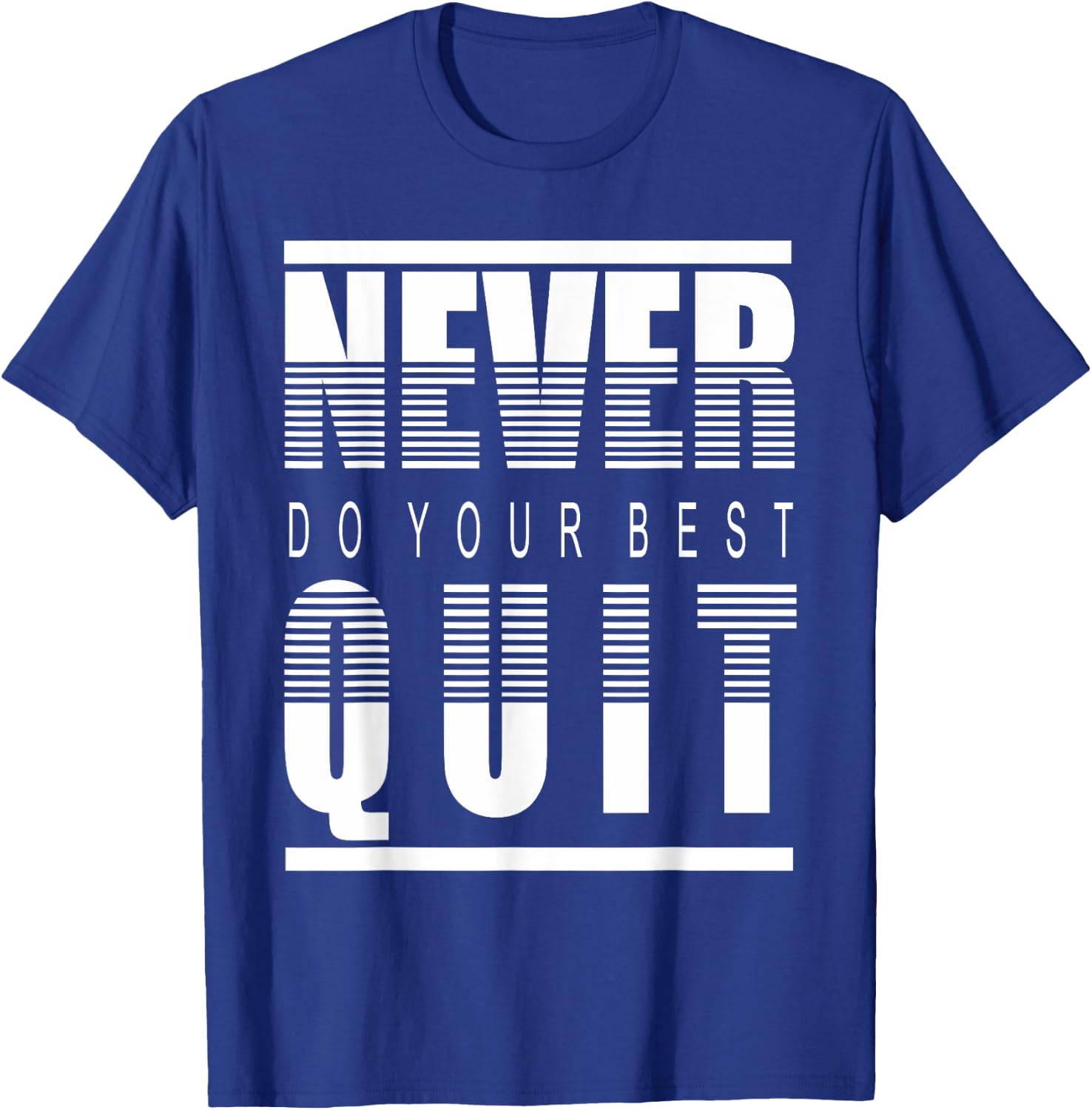 Never Do Your Best Quit Gift T-Shirt - T-Shirt | Royal