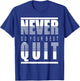 Never Do Your Best Quit Gift T-Shirt - T-Shirt | Royal