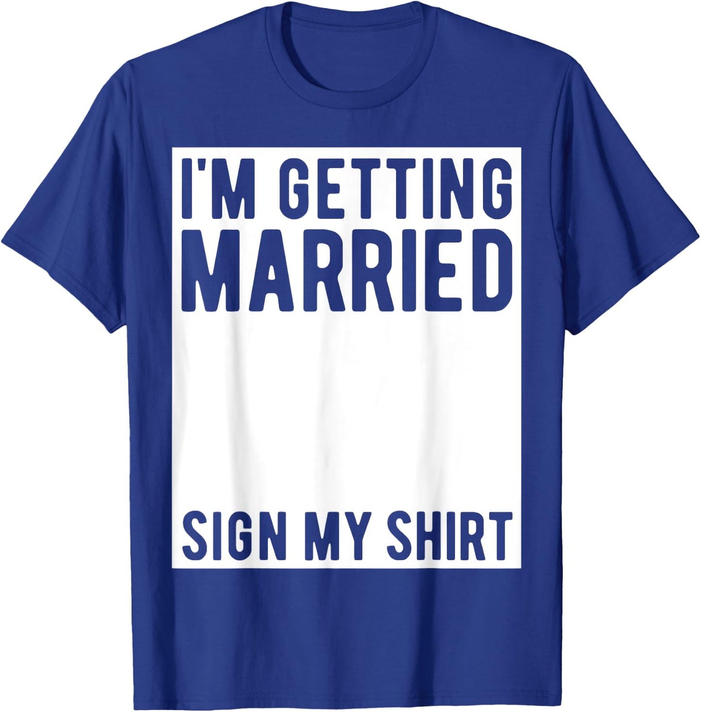 I'm Getting Married Sign My Shirt Funny Marriage Party T-Shirt - T-Shirt | Royal