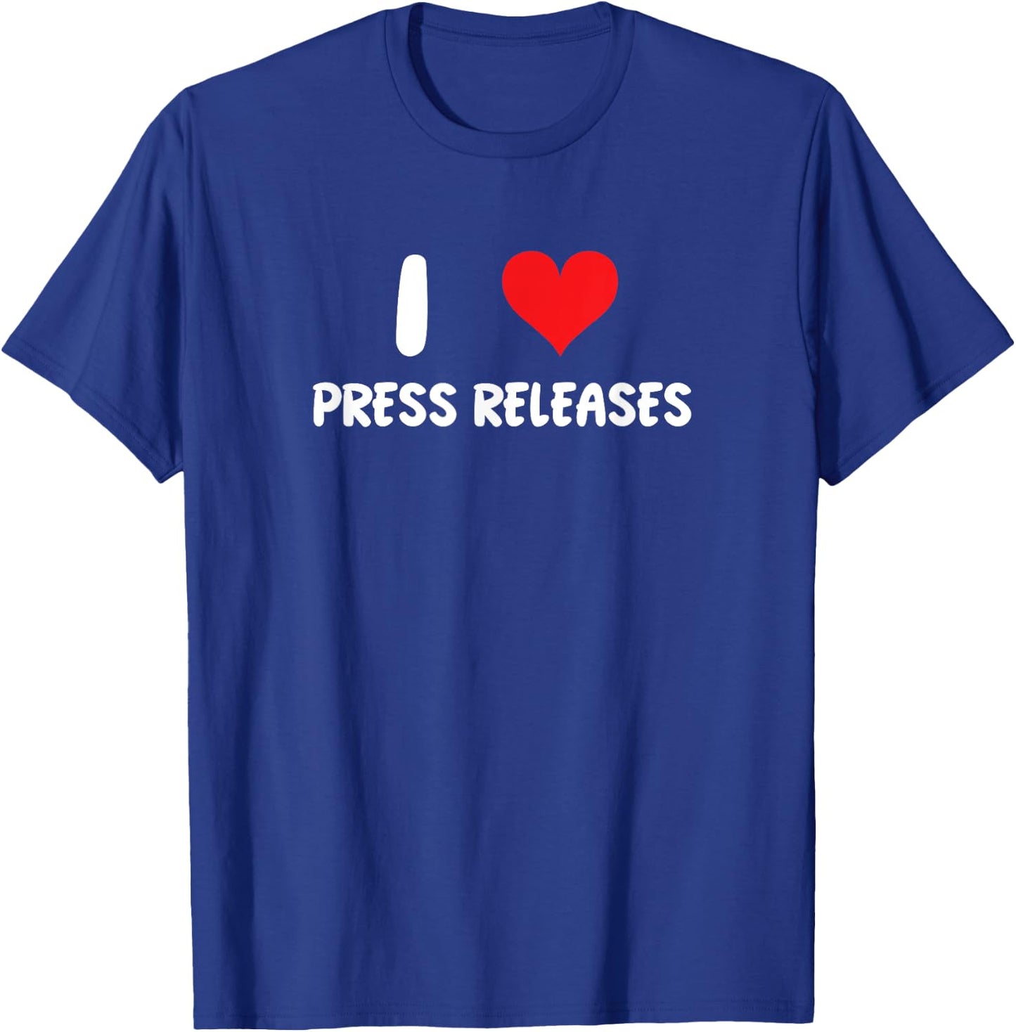 I Love Press Releases - Heart - Journalist Journalism News T-Shirt - T-Shirt | Royal