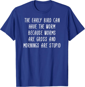 The Early Bird Can Have The Worm Sarcastic Gift T-Shirt - T-Shirt | Royal