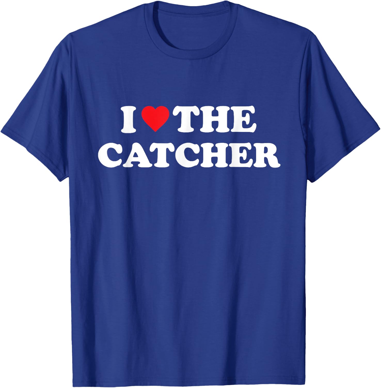 I Love The Catcher Baseball Softball Funny Dad Mom T-Shirt - T-Shirt | Royal