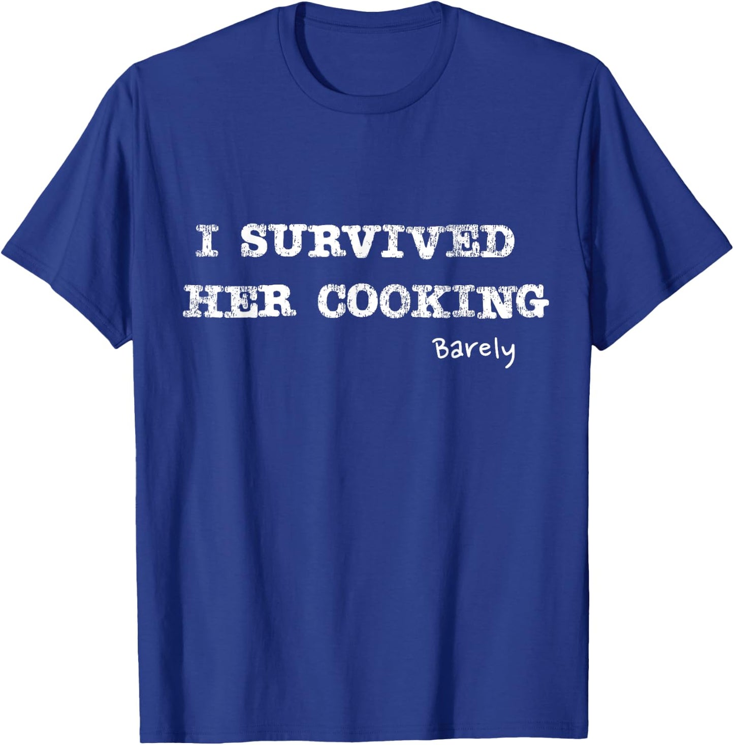 I survived her cooking barely funny Design T-Shirt - T-Shirt | Royal