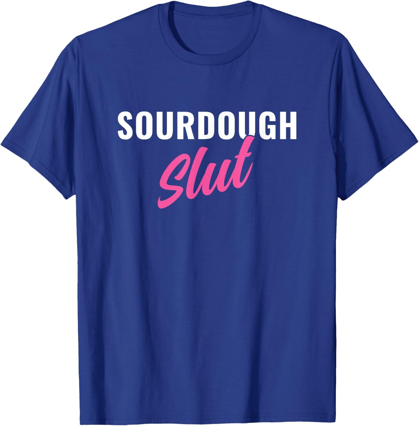 Sourdough Slut Funny Sourdough Lover T-Shirt - T-Shirt | Royal
