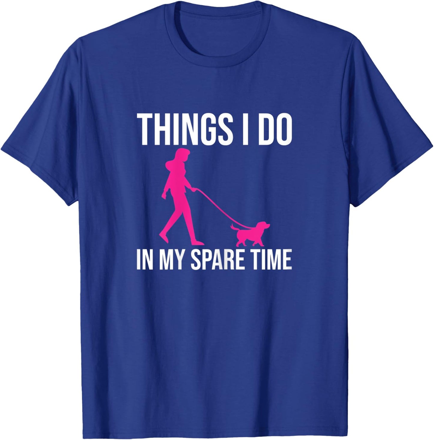Things I Do In My Spare Time Shirt Dog Walker Gift Girls T-Shirt - T-Shirt | Royal