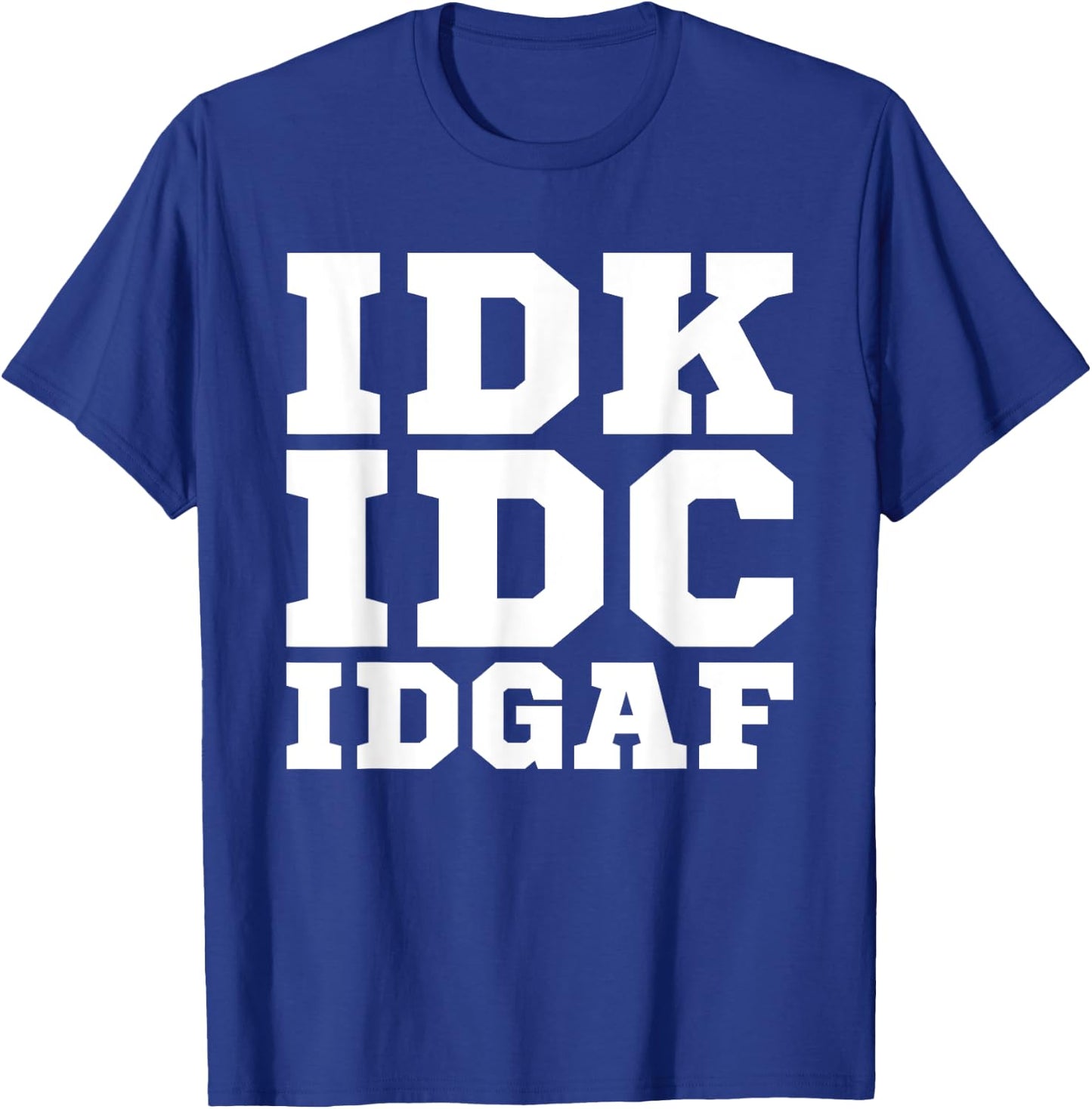 IDK IDC IDGAF Shirt Men Women IDK IDC IDGAF T-Shirt - T-Shirt | Royal