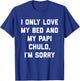 I Only Love My Bed and My Papi Chulo, I'm Sorry T Shirt T-Shirt - T-Shirt | Royal