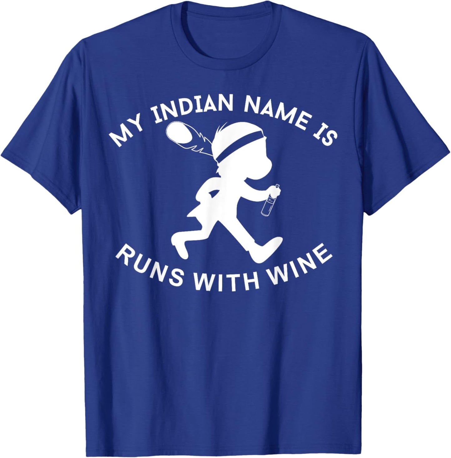 My Indian Name is Runs with Wine Funny Wino Lover T-Shirt - T-Shirt | Royal