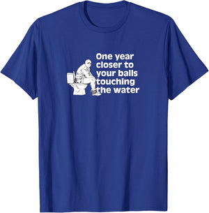 Another year closer to your balls touching the water Funny T-Shirt - T-Shirt | Royal