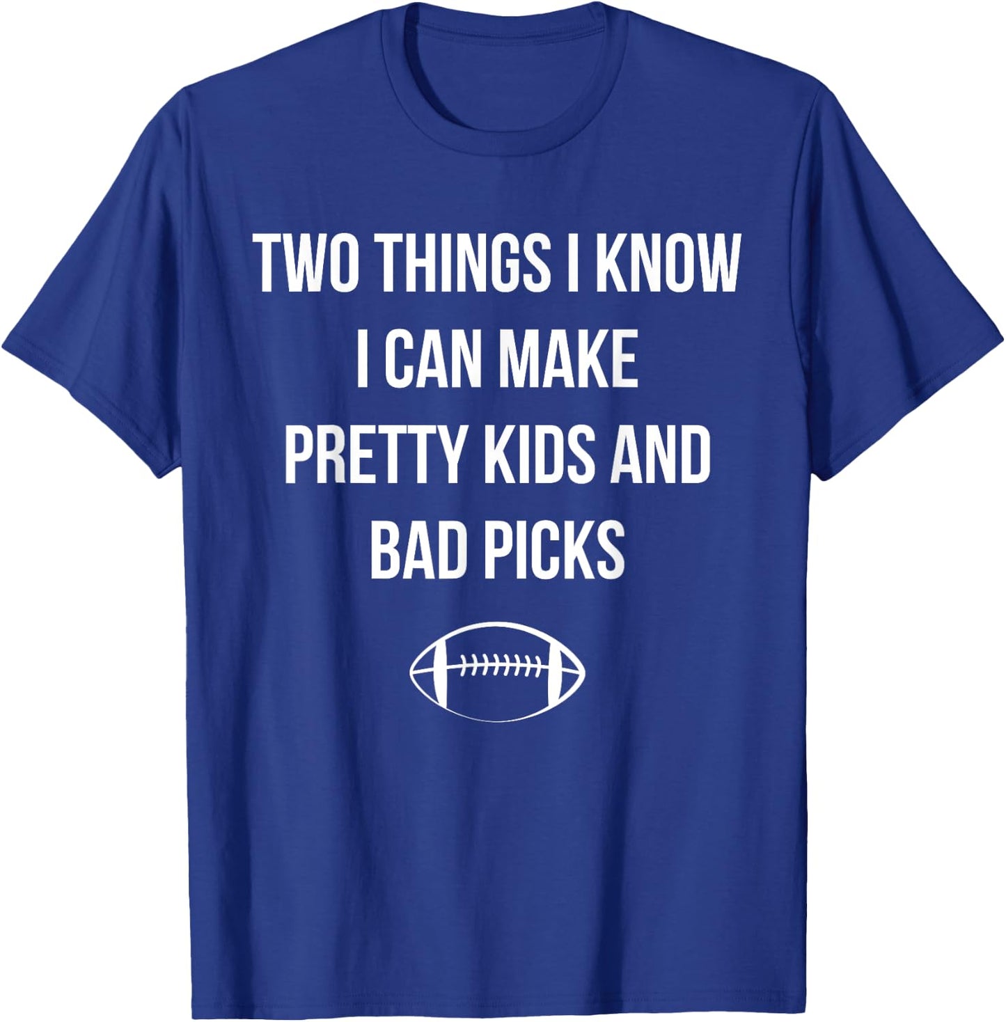 Fantasy Football Quote I Can Make Pretty Kids and Bad Picks T-Shirt - T-Shirt | Royal