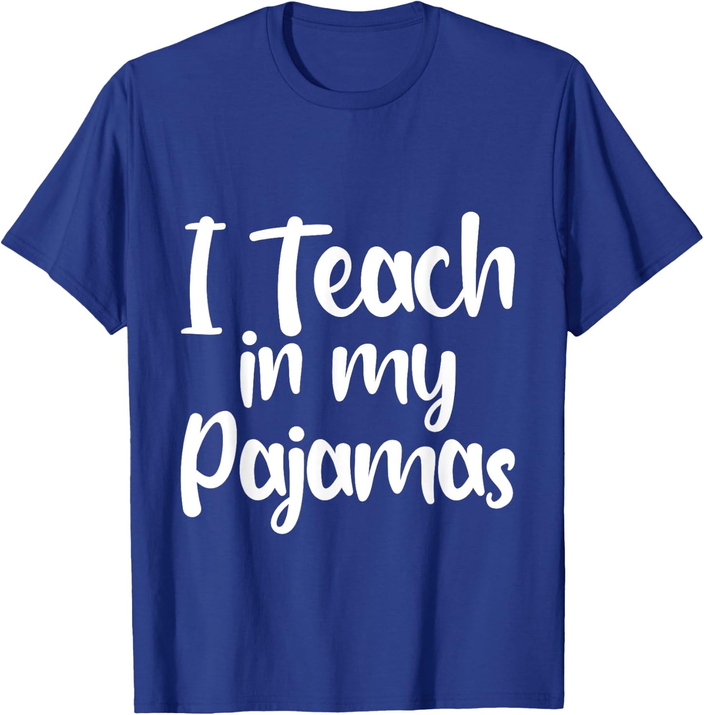 I Teach In My Pajamas Homeschool Comfort Learning Fun T-Shirt - T-Shirt | Royal