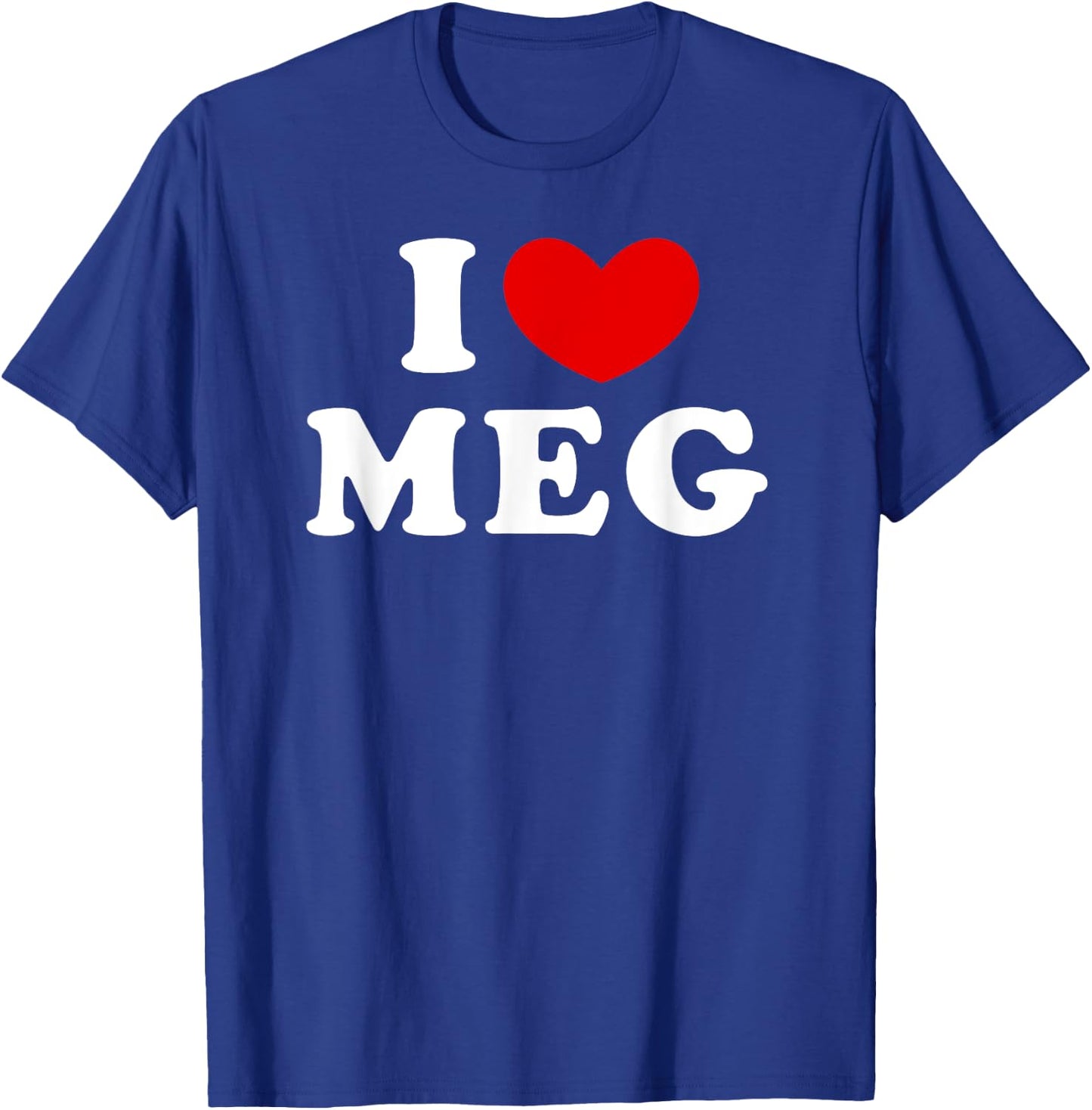 I Love Meg, I Heart Meg T-Shirt - T-Shirt | Royal