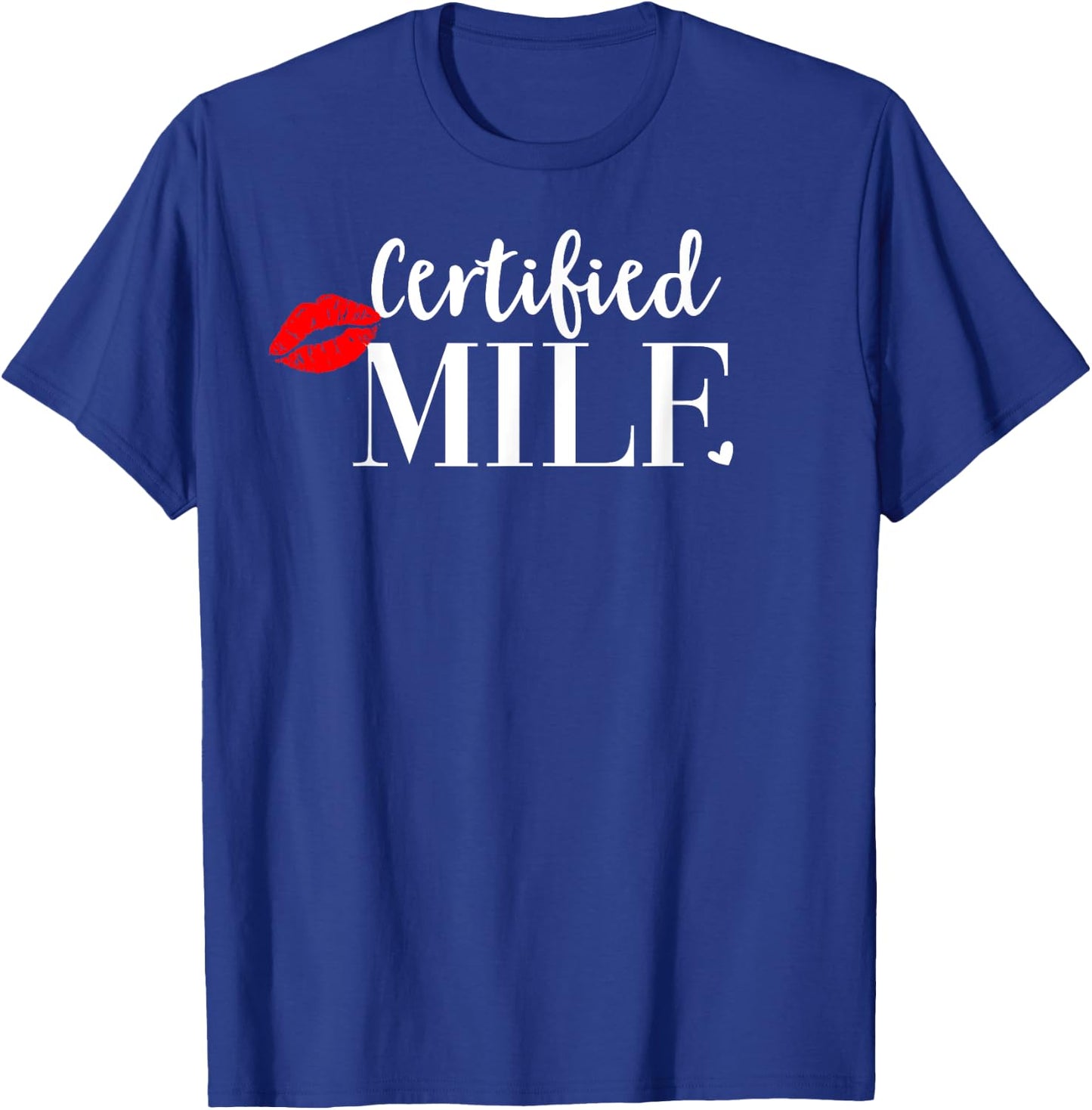 Certified Milf Shirt,Hot Mom Milf Shirts,100% Certified Milf T-Shirt - T-Shirt | Royal